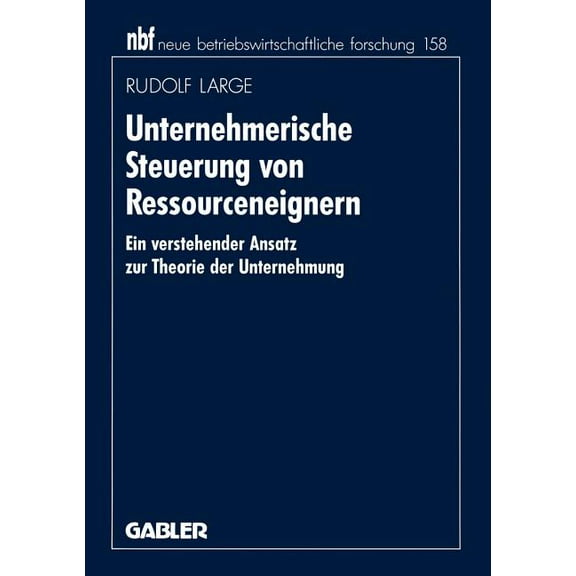 Neue Betriebswirtschaftliche Forschung ( Unternehmerische Steuerung Von Ressourceneignern: Ein Verstehender Ansatz Zur Theorie Der Unternehmung, Book 378, (Paperback)