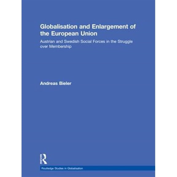 Pre-Owned Routledge Studies in Globalisation Globalisation and Enlargement of the European Union: Austrian and Swedish Social Forces in the Struggle over Membership, (Hardcover)
