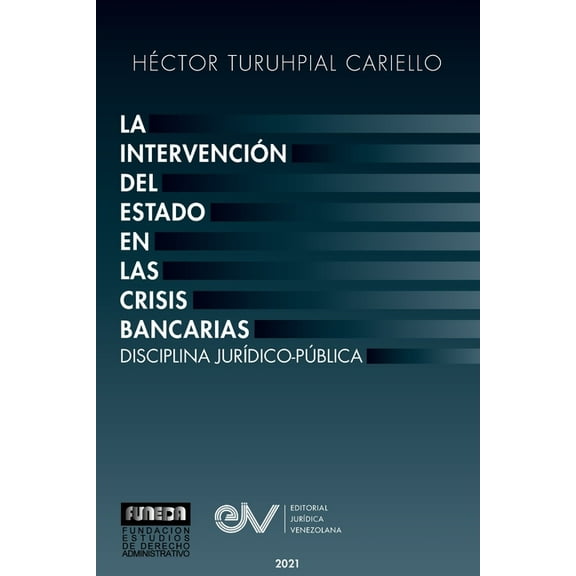 La Intervención del Estado En Las Crisis Bancarias. Disciplina Jurídico Publica (Paperback)