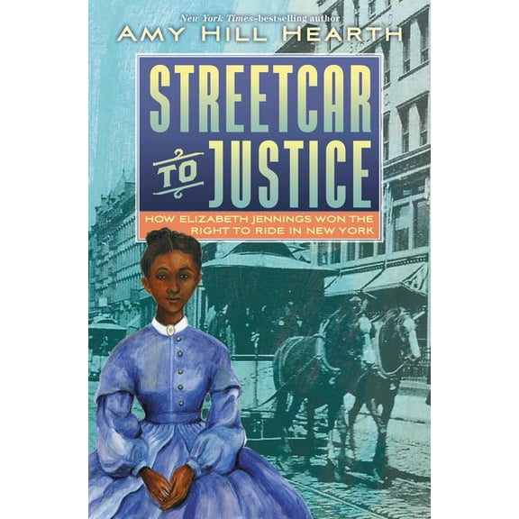 Streetcar to Justice: How Elizabeth Jennings Won the Right to Ride in New York, (Hardcover)