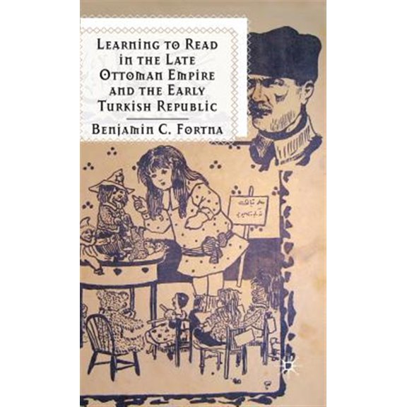 Pre-Owned Learning to Read in the Late Ottoman Empire and the Early Turkish Republic, (Hardcover)
