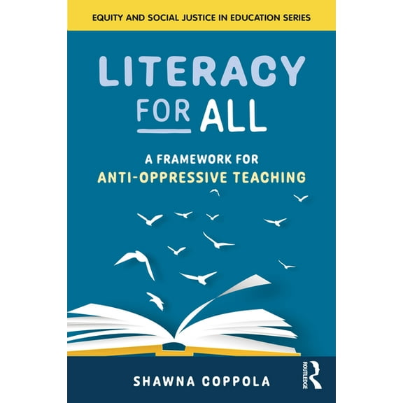 Equity and Social Justice in Education: Literacy for All: A Framework for Anti-Oppressive Teaching (Paperback)