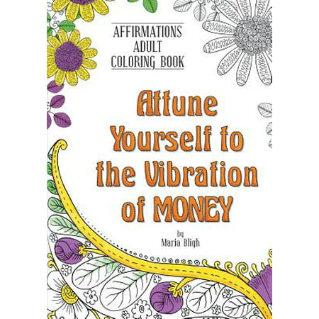 Attune Yourself to the Vibration of Money : Affirmations Adult Coloring