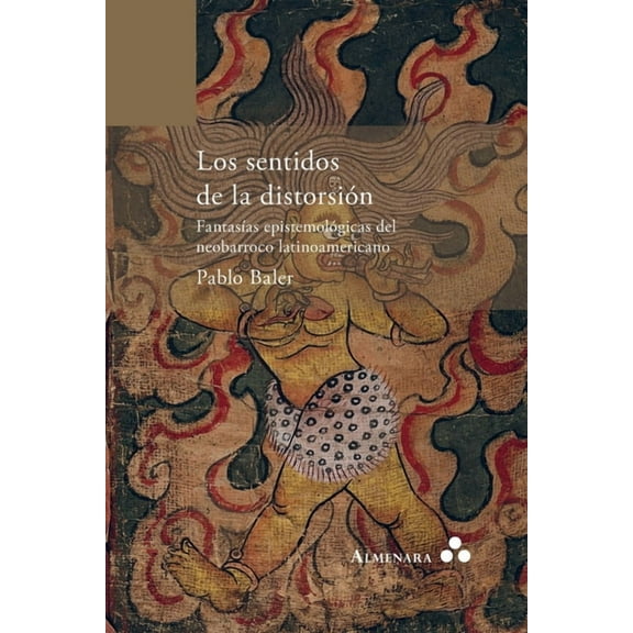 Los sentidos de la distorsión. FantasÃas epistemológicas del neobarroco latinoamericano, (Paperback)