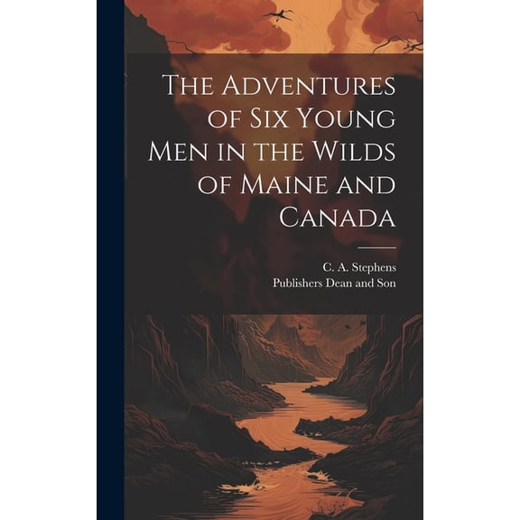 The Adventures of six Young Men in the Wilds of Maine and Canada (Hardcover)