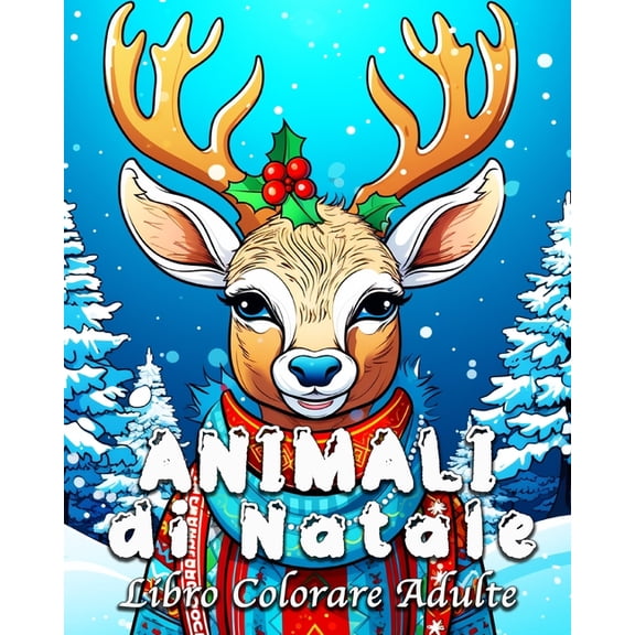 Animali di Natale Libro Colorare Adulte: 55 illustrazioni di Animali Carini per Alleviare lo Stress e Rilassarsi, (Paperback)
