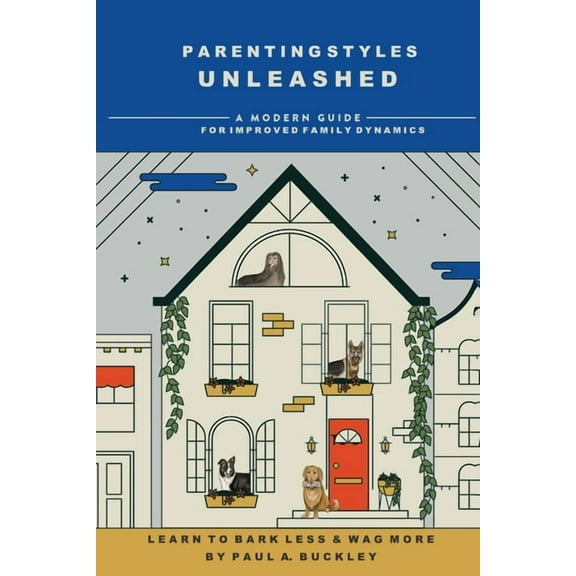 Parenting Styles Unleashed: A Modern Guide for Improved Family Dynamics, (Paperback)