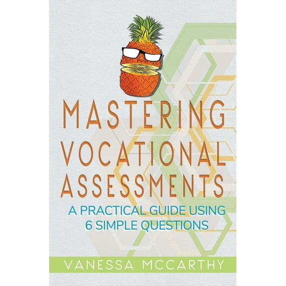 Mastering Vocational Assessments: A Practical Guide Using 6 Simple Questions, (Paperback)