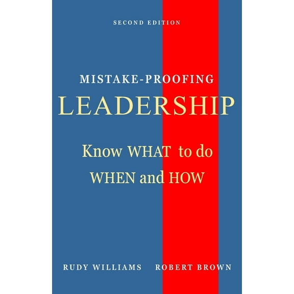 Mistake-Proofing Leadership: Know What to do, When and How (Paperback)