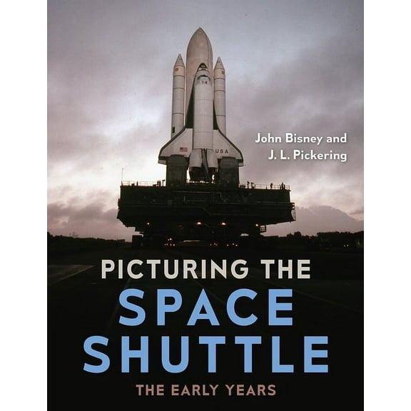 Picturing the Space Shuttle: The Early Years, (Hardcover)