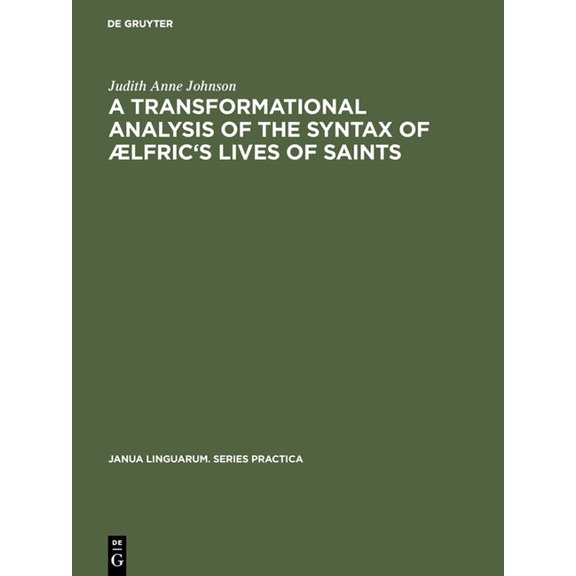 Janua Linguarum. Series Practica A Transformational Analysis of the Syntax of ÆLfric's Lives of Saints, Book 212, (Hardcover)