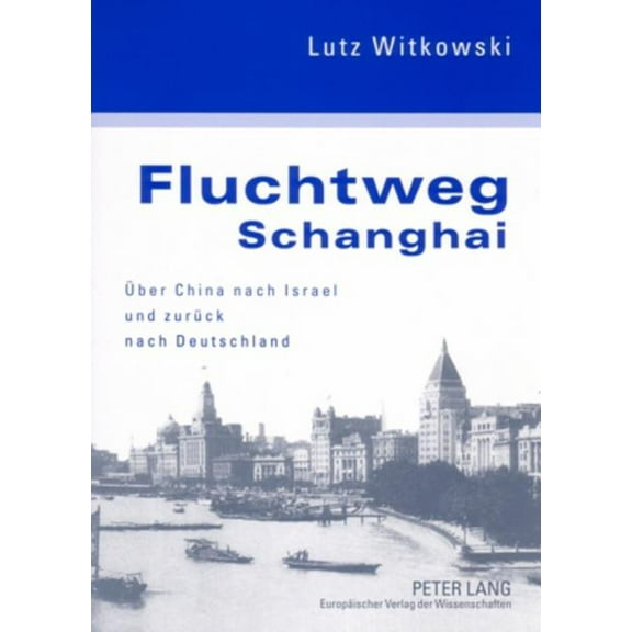 Fluchtweg Schanghai: Ueber China Nach Israel Und Zurueck Nach Deutschland- Eine Juedische Biographie (Paperback)