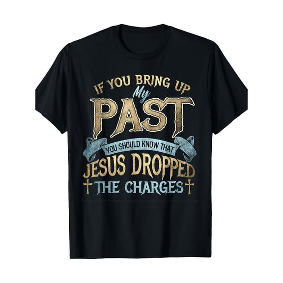 If You Bring Up My Past You Should Know That Jesus T-shirt - 220g