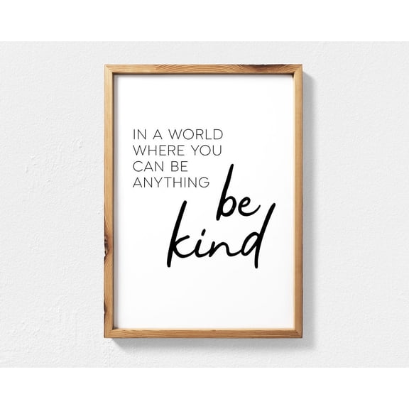 Be Kind Inspirational Quote Wall Art, Positive Inspiration Quotes, Kindness Quote, In A World Where You Can Be Anything Be Kind Home Decor #3821, Unframed Poster Size 8x12