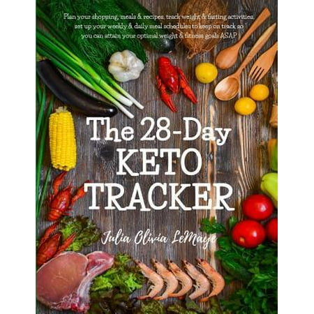 The 28-Day Keto Tracker: Plan shopping, meals & recipes, track weight & fasting, set up weekly & daily meal schedules to keep on track so you c (Best Way To Keep Track Of Recipes)