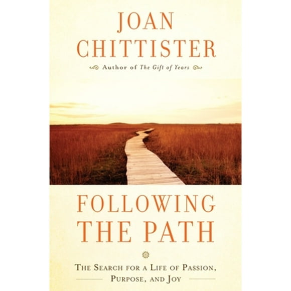 Pre-Owned Following the Path: The Search for a Life of Passion, Purpose, and Joy (Hardcover 9780307953988) by Joan Chittister