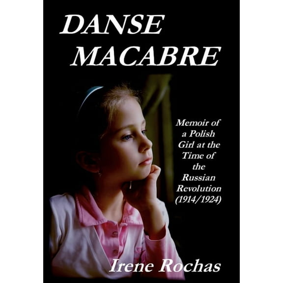 Danse Macabre: Memoir Of A Polish Girl At The Time Of The Russian Revolution (1914/1924), (Hardcover)