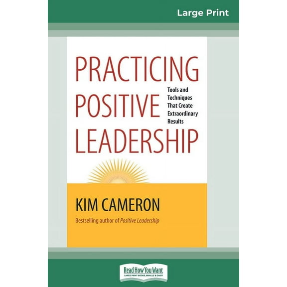 Practicing Positive Leadership: Tools and Techniques that Create Extraordinary Results (16pt Large Print Edition), (Paperback)