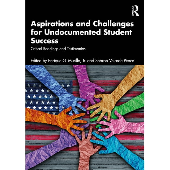 Aspirations and Challenges for Undocumented Student Success: Critical Readings and Testimonios, (Paperback)