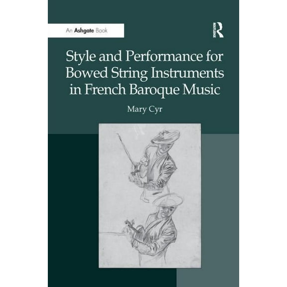 Style and Performance for Bowed String Instruments in French Baroque Music, (Paperback)