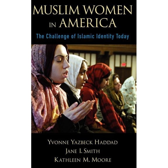 Muslim Women in America: The Challenge of Islamic Identity Today, (Hardcover)