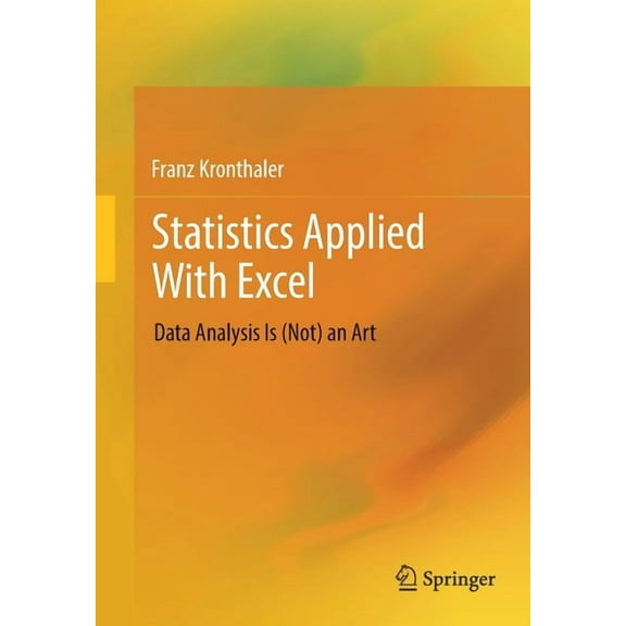 Statistics Applied with Excel: Data Analysis Is (Not) an Art, (Paperback)