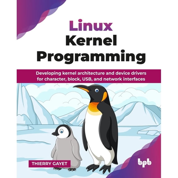 Linux Kernel Programming: Developing kernel architecture and device drivers for character, block, USB, and network inter, (Paperback)