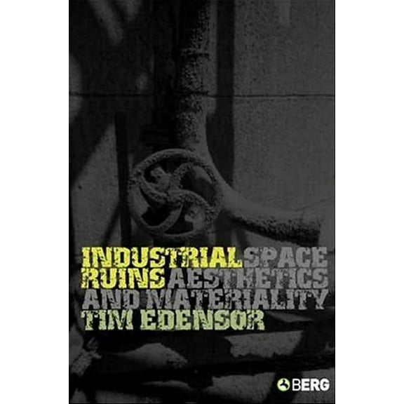 Industrial Ruins: Space, Aesthetics and Materiality, (Hardcover)