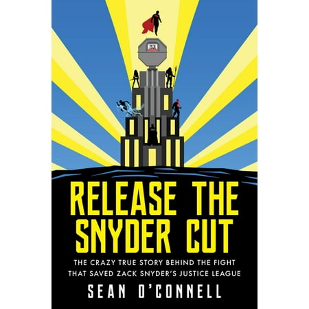 Release the Snyder Cut: An Insider Look at the Lost Justice League Movie (Paperback)