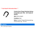 thumbnail image 2 of Coolant Hose Flange Retaining Spring - Compatible with 1996 - 2019 Audi A4 Quattro 1997 1998 1999 2000 2001 2002 2003 2004 2005 2006 2007 2008 2009 2010 2011 2012 2013 2014 2015 2016 2017 2018, 2 of 2