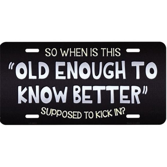 212 Main LP-9631 6 x 12 in. Old Enough to Know Better Metal License Plate