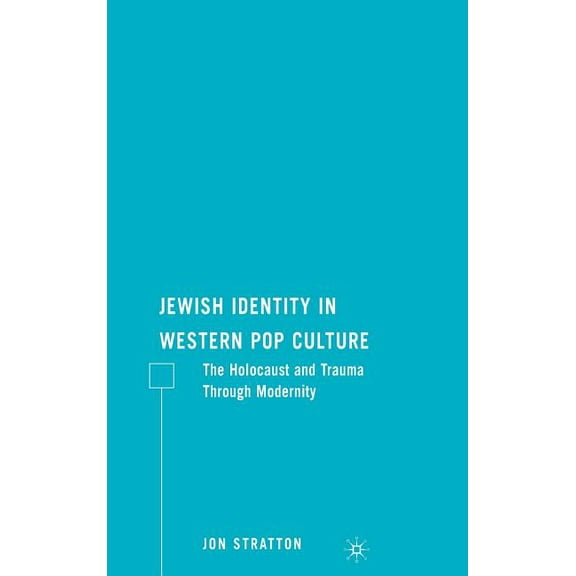 Jewish Identity in Western Pop Culture: The Holocaust and Trauma Through Modernity, (Hardcover)