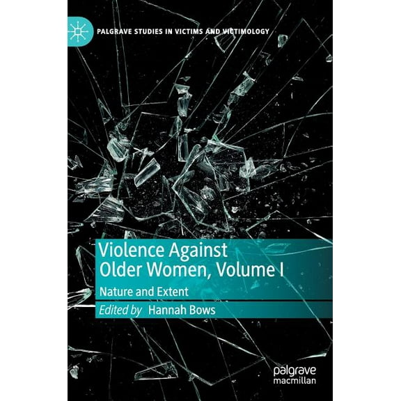 Palgrave Studies in Victims and Victimol Violence Against Older Women, Volume I: Nature and Extent, (Hardcover)