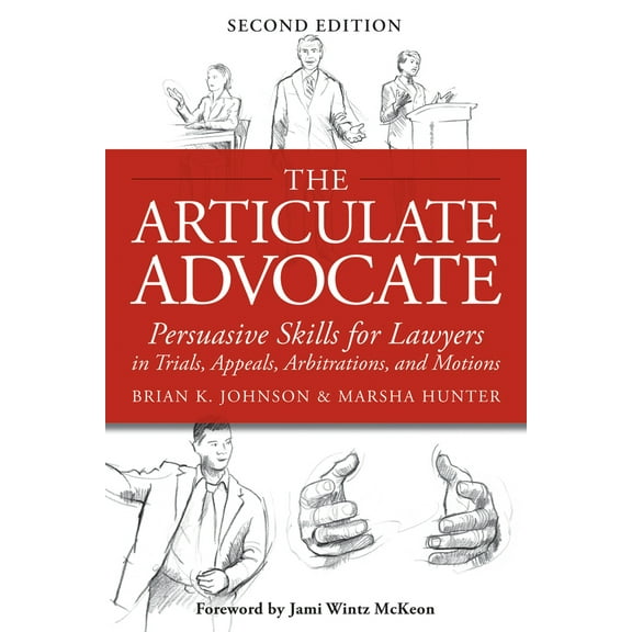 The Articulate Advocate : Persuasive Skills for Lawyers in Trials, Appeals, Arbitrations, and Motions (Paperback)