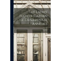 The Ladies' Flower-Garden of Ornamental Annuals (Paperback)