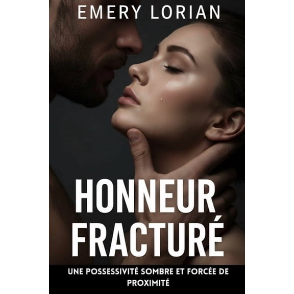 Honneur fracturÃ©: Une possessivitÃ© sombre et forcÃ©e de proximitÃ©, (Paperback)