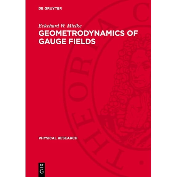 Physical Research Geometrodynamics of Gauge Fields: On the Geometry of Yang-Mills and Gravitational Gauge Theories, Book 3, (Hardcover)