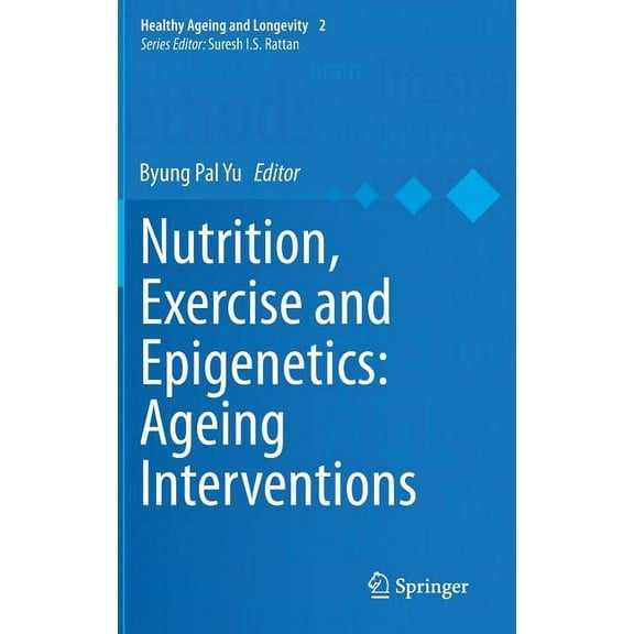Healthy Ageing and Longevity Nutrition, Exercise and Epigenetics: Ageing Interventions, Book 2, (Hardcover)