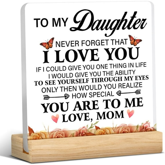 Daughter Gift From Mom, Meaningful Gifts for Daughter, to My Daughter Never Forget That I Love You Acrylic Desk Plaque Sign Keepsake (with Wooden Stand) 4x4 Inch