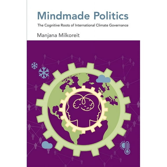 Mindmade Politics: The Cognitive Roots of International Climate Governance, (Paperback)