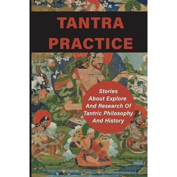 Tantra Practice: Stories About Explore And Research Of Tantric Philosophy And History: How Tantra Works (Paperback)