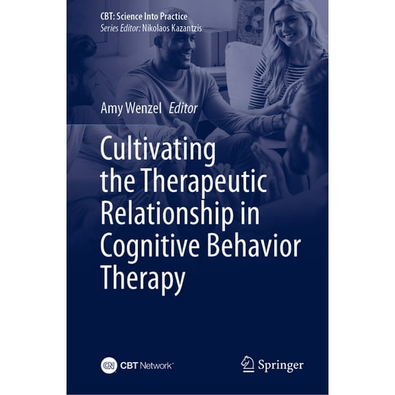 Cbt: Science Into Practice Cultivating the Therapeutic Relationship in Cognitive Behavioral Therapy, (Hardcover)