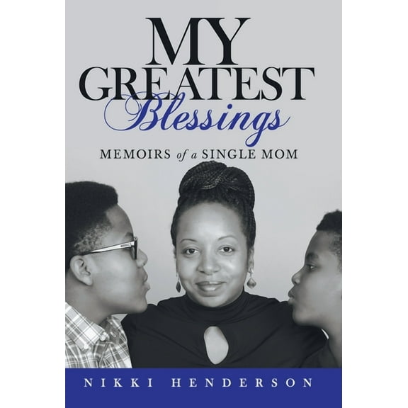 My Greatest Blessings : Memoirs of a Single Mom
