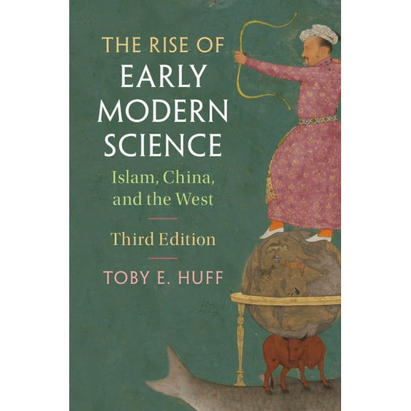 The Rise of Early Modern Science: Islam, China, and the West, (Paperback)