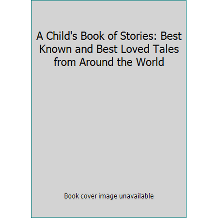 A Child's Book of Stories: Best Known and Best Loved Tales from Around the World [Hardcover - Used]
