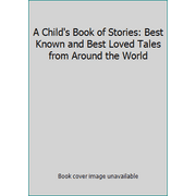 A Child's Book of Stories: Best Known and Best Loved Tales from Around the World [Hardcover - Used]