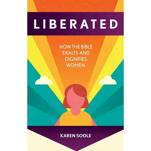 Liberated: How the Bible Exalts and Dignifies Women (Paperback)