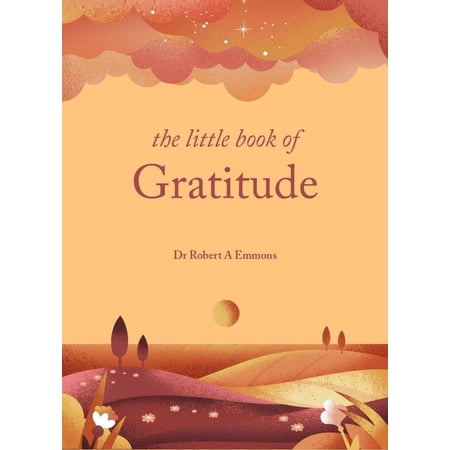 The Little Book of Gratitude: Create a Life of Happiness and Wellbeing by Giving Thanks (Hardcover)
