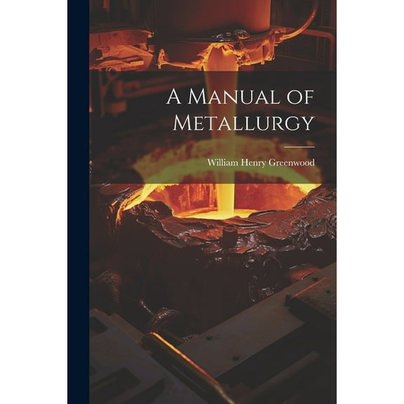 A Manual of Metallurgy (Paperback)