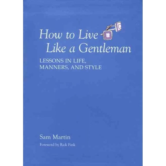 How to Live Like a Gentleman : Lessons In Life, Manners, And Style (Paperback)